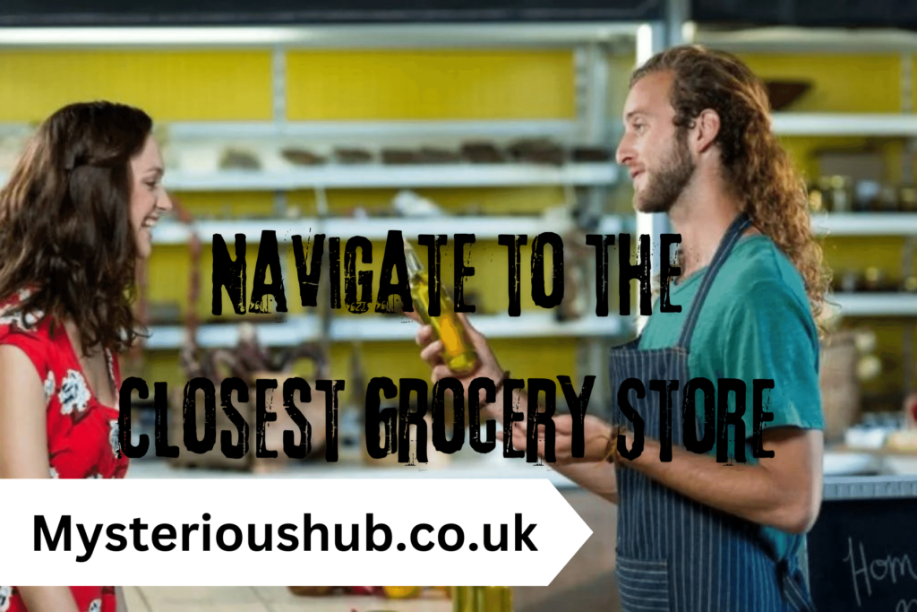 Navigate to the Closest Grocery Store