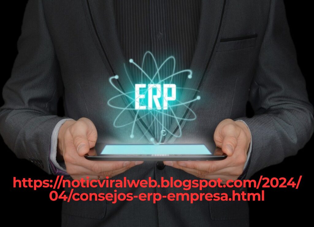 https://noticviralweb blogspot com/2024/04/consejos-erp-empresa html